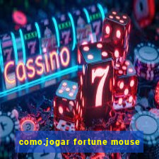 como.jogar fortune mouse